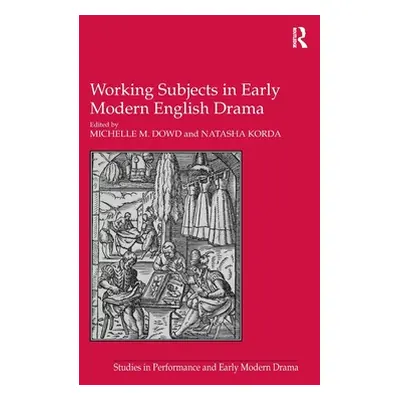 "Working Subjects in Early Modern English Drama" - "" ("Korda Natasha")