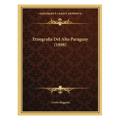 "Etnografia Del Alto Paraguay (1898)" - "" ("Boggiani Guido")