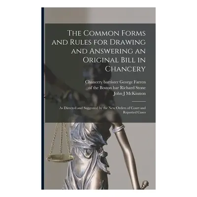 "The Common Forms and Rules for Drawing and Answering an Original Bill in Chancery: as Directed 