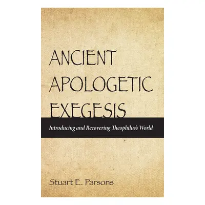 "Ancient Apologetic Exegesis" - "" ("Parsons Stuart E.")