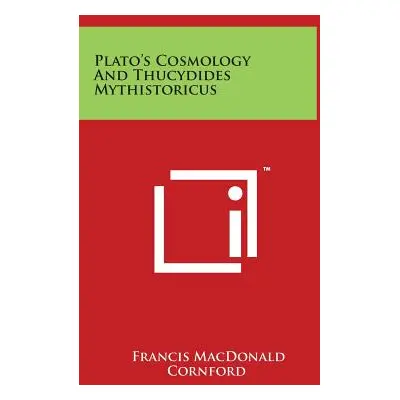 "Plato's Cosmology And Thucydides Mythistoricus" - "" ("Cornford Francis MacDonald")