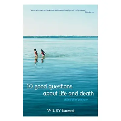 "10 Good Questions About Life And Death" - "" ("Belshaw Christopher")