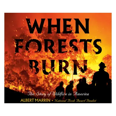 "When Forests Burn: The Story of Wildfire in America" - "" ("Marrin Albert")