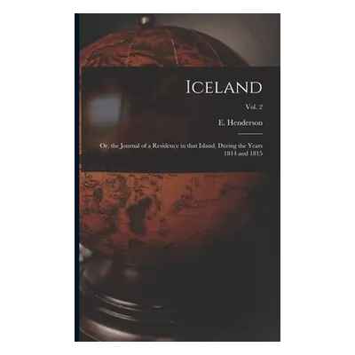 "Iceland; or, the Journal of a Residence in That Island, During the Years 1814 and 1815; Vol. 2"