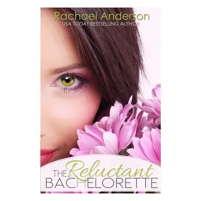 "The Reluctant Bachelorette: A Romantic Comedy" - "" ("Anderson Rachael")