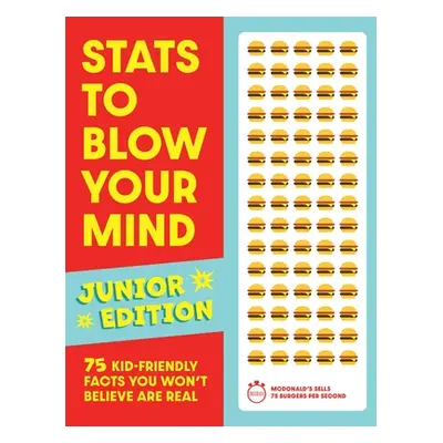 "STATS to Blow Your Mind, Junior Edition: 75 Kid-Friendly Facts You Won't Believe Are Real" - ""