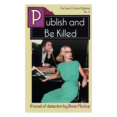 "Publish and Be Killed: A Tessa Crichton Mystery" - "" ("Morice Anne")