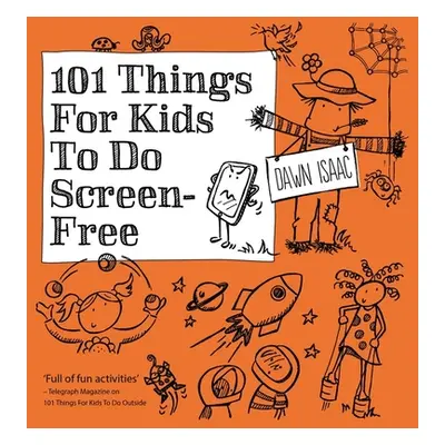 "101 Things for Kids to Do: Screen-Free" - "" ("Isaac Dawn")