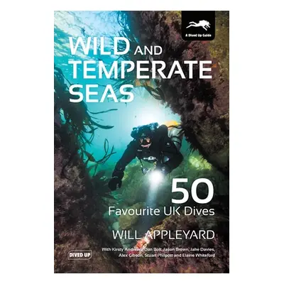 "Wild and Temperate Seas: 50 Favourite UK Dives" - "" ("Appleyard Will")