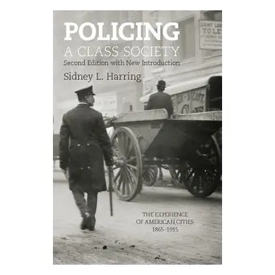 "Policing a Class Society: The Experience of American Cities, 1865-1915" - "" ("Harring Sidney L