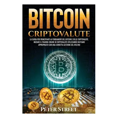 "Bitcoin E Criptovalute: La Guida Per Principianti AI Fondamenti del Bitcoin E Delle Criptovalut