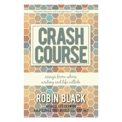 "Crash Course: Essays from Where Writing and Life Collide" - "" ("Black Robin")