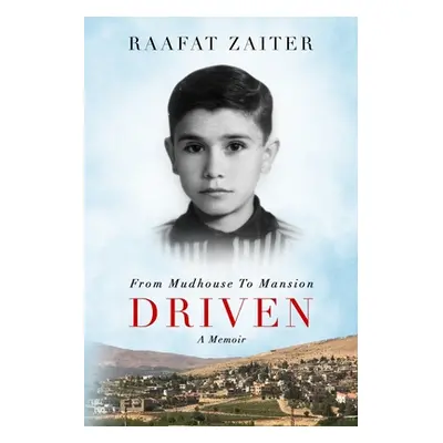 "Driven: From Mudhouse To Mansion" - "" ("Zaiter Raafat")