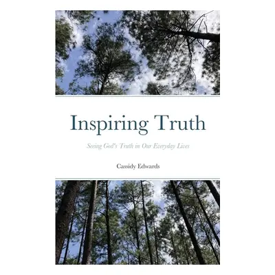 "Inspiring Truth: Seeing God's Truth in Our Everyday Lives" - "" ("Edwards Cassidy")