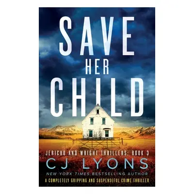 "Save Her Child: A completely gripping and suspenseful crime thriller" - "" ("Lyons Cj")