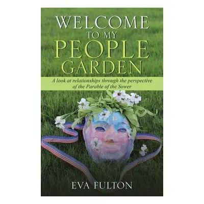 "Welcome to My People Garden: A Look at Relationships Through the Perspective of the Parable of 