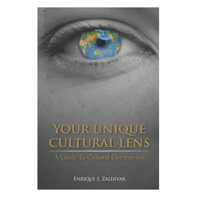 "Your Unique Cultural Lens: A Guide To Cultural Competence" - "" ("Zaldivar Enrique J.")