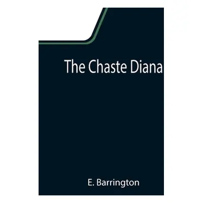 "The Chaste Diana" - "" ("Barrington E.")