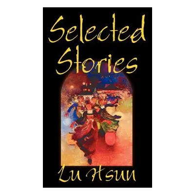 "Selected Stories of Lu Hsun, Fiction, Short Stories" - "" ("Hsun Lu")