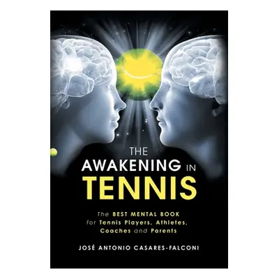 "The Awakening in Tennis: The Best Mental Book for Tennis Players, Athletes, Coaches and Parents