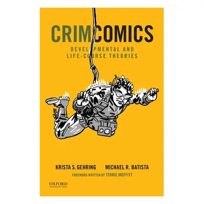 "Crimcomics Issue 10: Developmental and Life-Course Theories" - "" ("Gehring Krista S.")