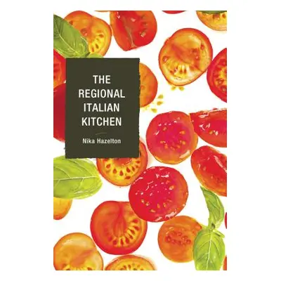 "The Regional Italian Kitchen" - "" ("Hazelton Nika")