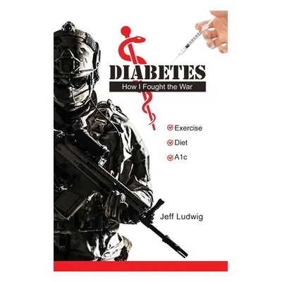 "Diabetes: How I Fought the War" - "" ("Ludwig Jeff")