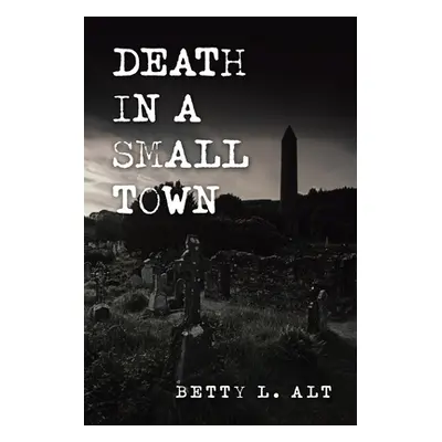 "Death in a Small Town" - "" ("Alt Betty L.")