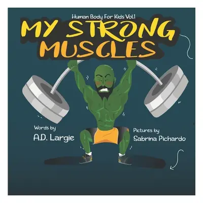 "My Strong Muscles: A Book About Growing Big and Strong For Kids" - "" ("Pichardo Sabrina")