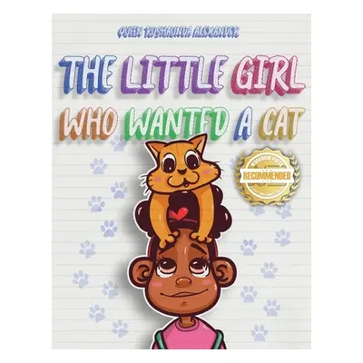 "The Little Girl Who Wanted A Cat" - "" ("Alexander Queen Roshaunda")