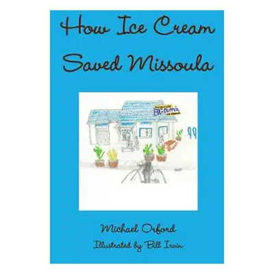 "How Ice Cream Saved Missoula" - "" ("Orford Michael")