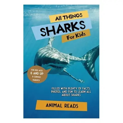 "All Things Sharks For Kids: Filled With Plenty of Facts, Photos, and Fun to Learn all About Sha