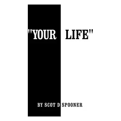 "Your Life" - "" ("Spooner Scot D.")