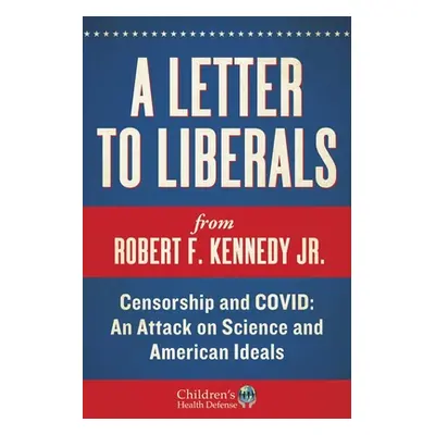 "A Letter to Liberals: Censorship and COVID: An Attack on Science and American Ideals" - "" ("Ke