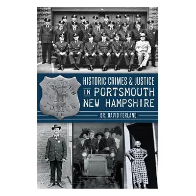 "Historic Crimes & Justice in Portsmouth, New Hampshire" - "" ("Ferland David")