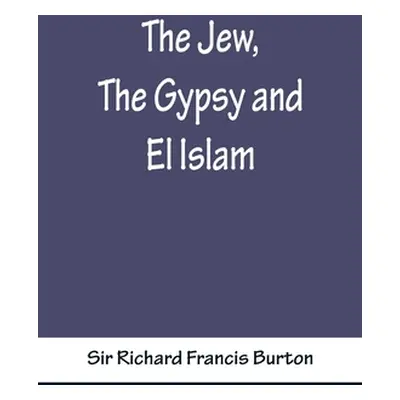 "The Jew, The Gypsy and El Islam" - "" ("Sir Richard Francis Burton")