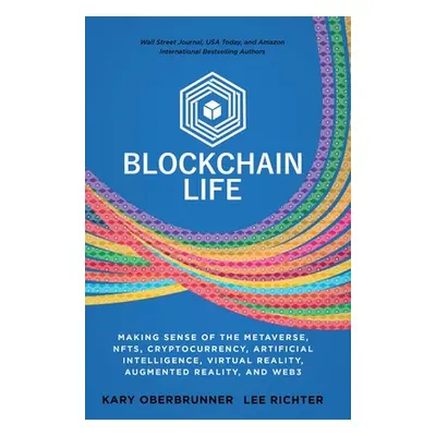 "Blockchain Life: Making Sense of the Metaverse, NFTs, Cryptocurrency, Virtual Reality, Augmente