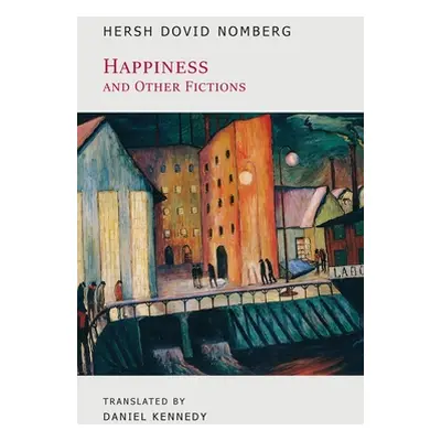 "Happiness and Other Fictions" - "" ("Dovid Nomberg Hersh")