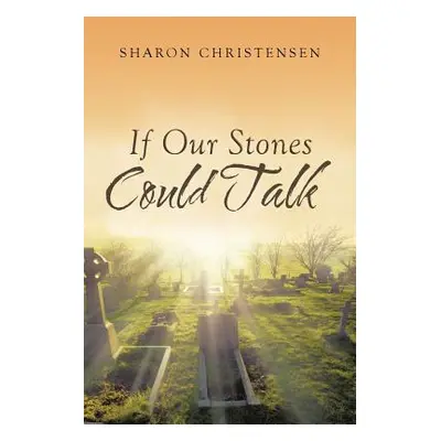 "If Our Stones Could Talk" - "" ("Christensen Sharon")