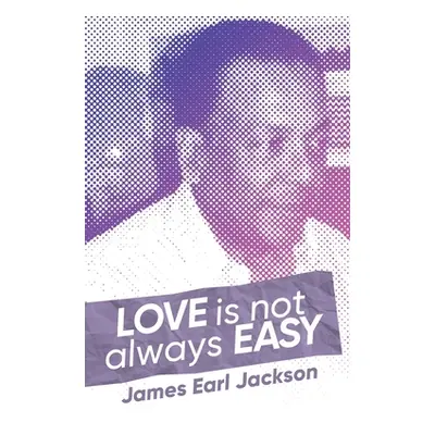 "Love Is Not Always Easy" - "" ("Jackson James Earl")