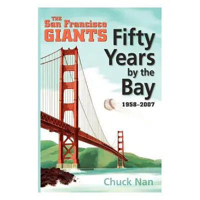 "Fifty Years by the Bay: The San Francisco Giants 1958-2007" - "" ("Nan Chuck")