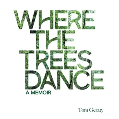 "Where the Trees Dance: A memoir and love song to a birth mother, mom and dad and the love of a 