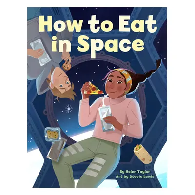 "How to Eat in Space" - "" ("Taylor Helen")