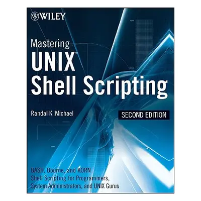 "Mastering Unix Shell Scripting: Bash, Bourne, and Korn Shell Scripting for Programmers, System 