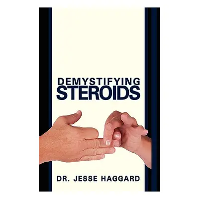 "Demystifying Steroids" - "" ("Haggard N. M. D. Jesse")