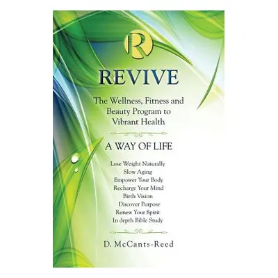 "Revive: The Wellness, Fitness and Beauty Program to Vibrant Health" - "" ("McCants-Reed D.")