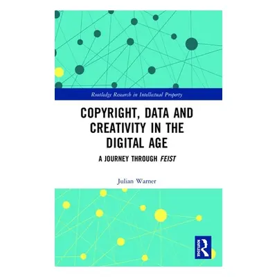 "Copyright, Data and Creativity in the Digital Age: A Journey through Feist" - "" ("Warner Julia