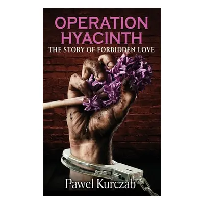 "Operation Hyacinth: The Story of Forbidden Love" - "" ("Kurczab Pawel")