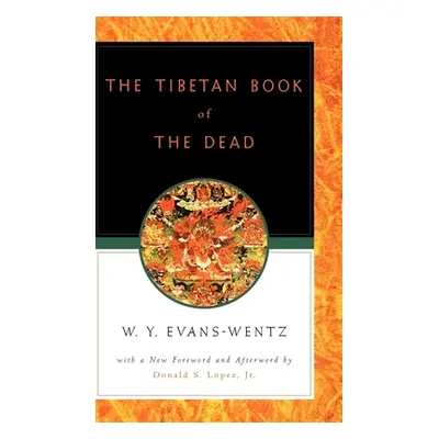 "The Tibetan Book of the Dead: Or the After-Death Experiences on the Bardo Plane, According to L