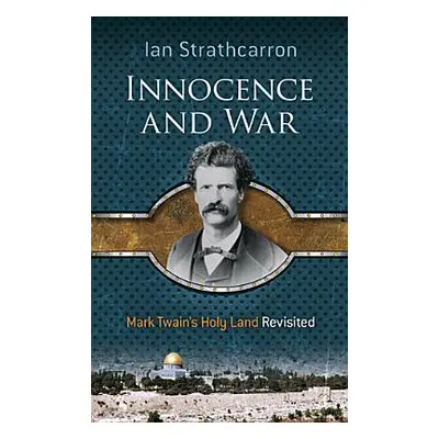 "Innocence and War: Mark Twain's Holy Land Revisited" - "" ("Strathcarron Ian")